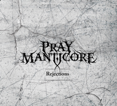 Pray Manticore : Rejections